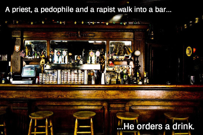 heres a joke.... . A priest, a pedophile and a rapist walk into a bar... rari-" w
