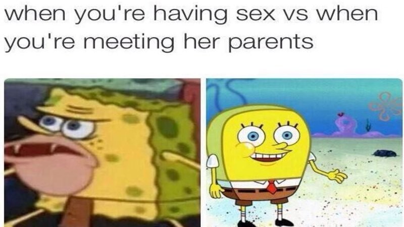 hi how are ya. . when you' re having sex vs when you' re meeting her parents