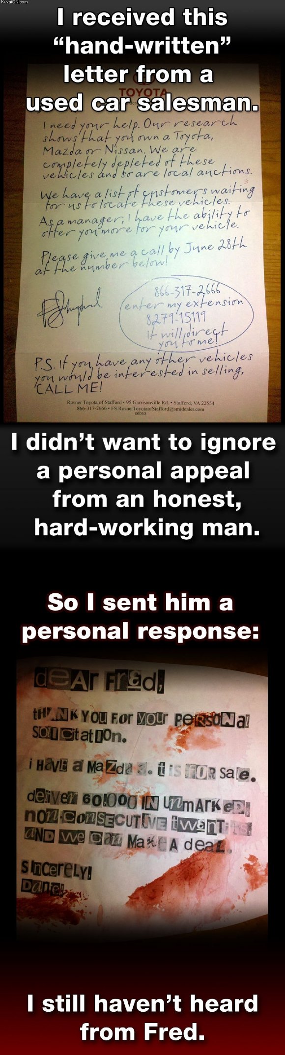 Hi Fred. . I received this letter from a I didn' t want to ignore a personal appeal from an honest, man. So I sent him a personal response: I still haven’ t hea