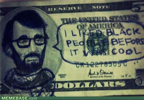 Hipster Lincoln. Not Mine. Found Online.. MEMEBASE. cotta. Since when has it been cool?