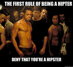 Hipsters. Sometimes I eat pears thinking they are wrenches.. m FIRST RULE tta BEING I HIP]!!!. I AM NOT A HIPTER, GOD!!!