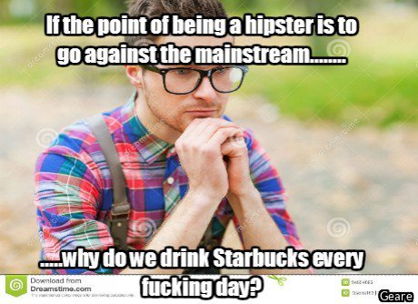 Hipsters = The new white girls. . lithe noun: Di being El '.' r BE. you wanna be unique and not mainstream...just be yourself