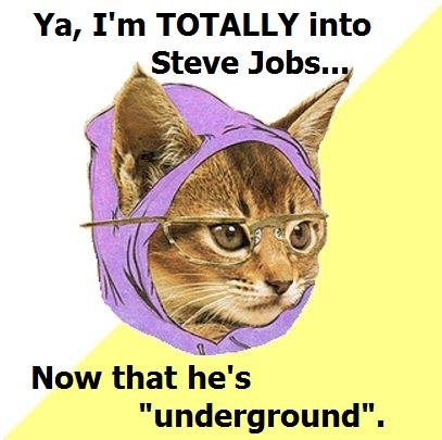 Hipsters Like Apple. . Ya, I' m TOTALLY into t Jobs. underground". I sell you my Ipad..