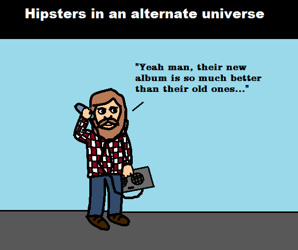 Hipsters. . Hipsters in an alternate universe Yeah man, their new album " so much better than their old ones...". In the Case of Biffy Clyro, that was true until Puzzle.