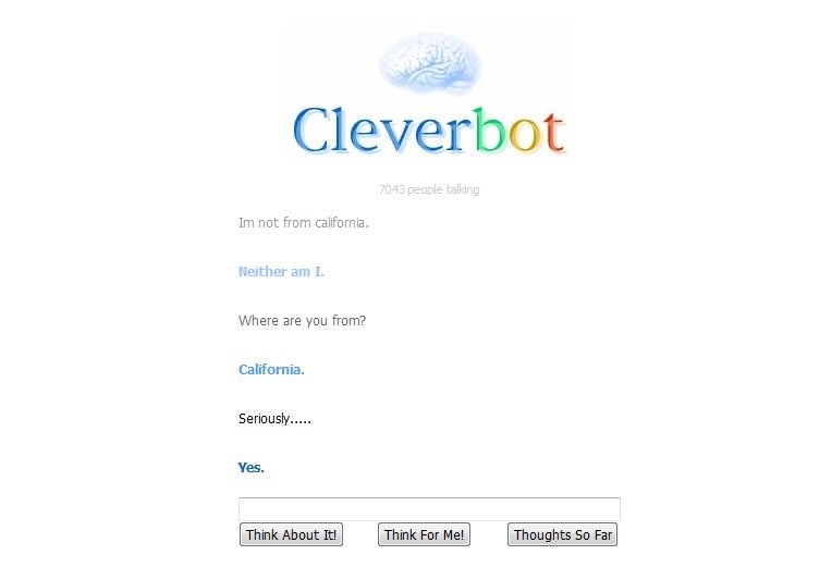honestly cleverbot?. wat?. Cleverbutt not from california. am L Where are you from? California. Seriously., Yes. taser..]