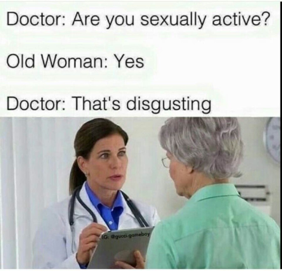 Horremra Uricotir Wavowho. . Doctor: Are you sexually active? Old Woman: Yes ti? titt? r:. That' s disgusting