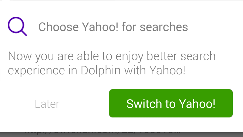 How about no...... . C), Choose Yahoo! for searches you are able to enjoy better search experience in Dolphin with Yahoo! Later Switch to Yahoo!. There's only one thing worse.