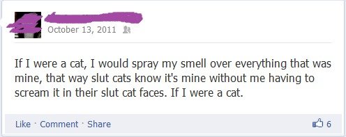 How I feel when I have a crush/boyfriend. -.-' self explanatory. October 13, 2011 It It] were a cat, I waould spray my smell over everything that was mine, that