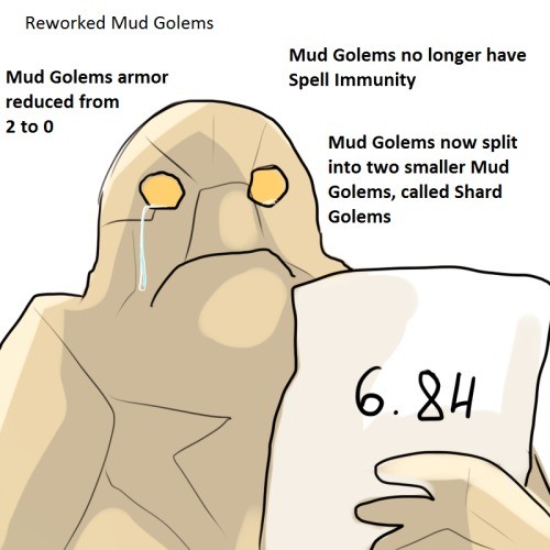 How I felt about Mud Golem changes. . Reworked Mud Golems Mud Golems no hanger have Mud Golems armor spatel Immunity radical from I to D Mud new split Into two 