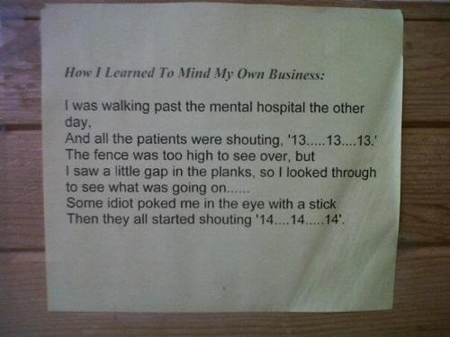 How I learned to mind my own business. not mine, just thought it was funny. How I Learned Tn Mimi My thre : I was wanting past the mental hospital the other day