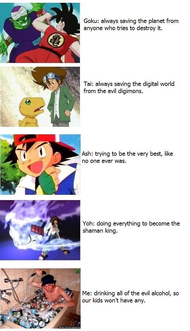 how i live. . Gone always saving the planet from anyone who tries to destroy it. Tai: always saving the digital world from the evil digimons. u.. . Ash: trying 