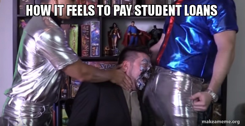 How it feels meme: paying student loans. Source: .. word to the wise. never force a meme...