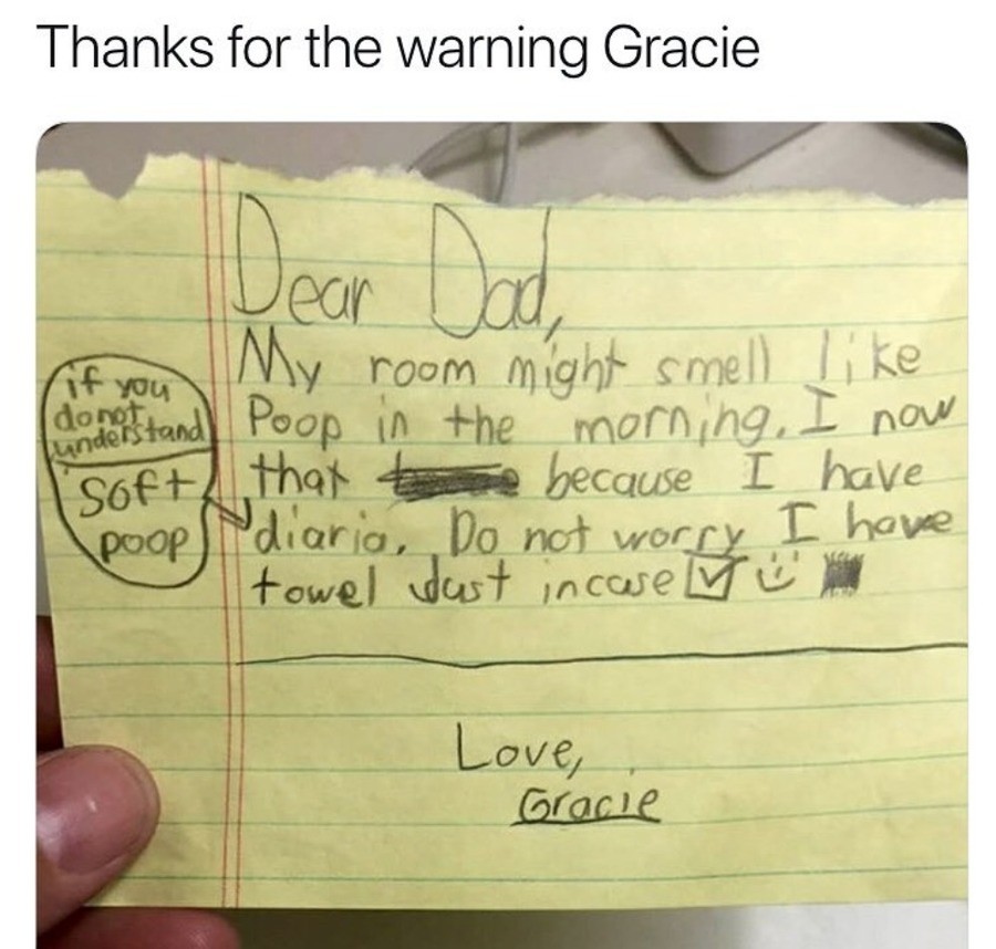 How polite. . Thanks for the warning Gracie. Dad: WHY DOES IT SMELL LIKE ASS Gracie: READ THE NOTE Dad: BITCH YOU BEING SMART WITH ME YOU KNOW I CAN'T READ