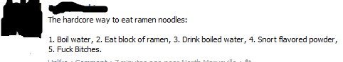 How Real Men Eat Ramen. Saw it and thought everyone else would enjoy it. The hardcore was tr: eat amen noodles: l, Boil water, 2, Eat block of amen, 3, Drink ba