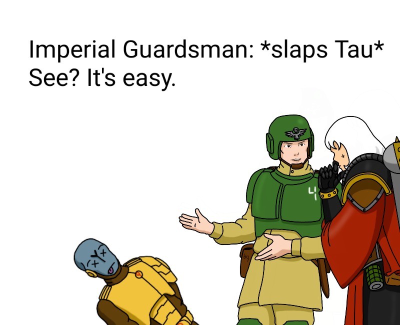 How to Beat Tau. .. &gt;When you sneak up on the Tau patrol