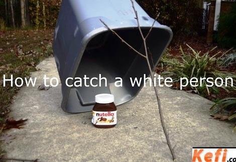 How to catch a white person. ... &lt;------How to catch obama.