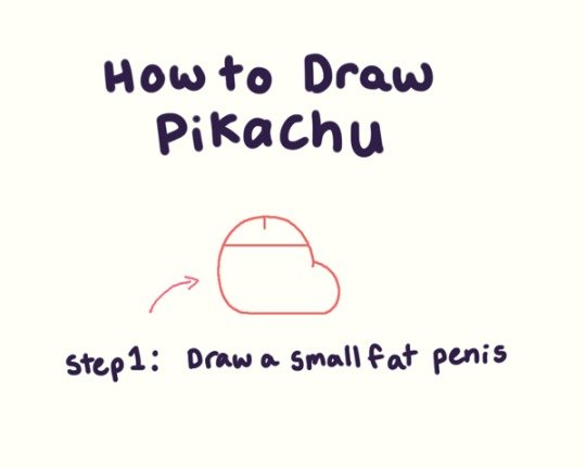 How to draw a pikachu from penises. . steel.' Dam on ' of path's. I only looked at the pictures and I got very confused when I read &quot;don't draw any more penises&quot; in the end.
