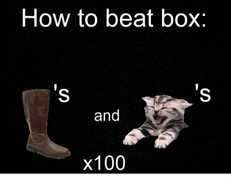 how to beat box. more oc, also true boots and ca. tto box: