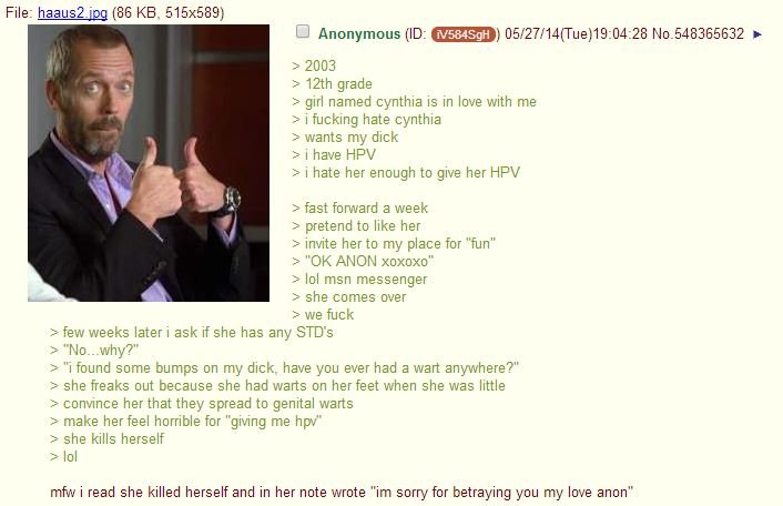 HPV. TL;DR: Anon has HPV, gives to girl he hates, convinces girl she gave it to him, girl is an hero. File: haai_ isa_'; (Mi KB, 515x589) 2 2003 2 12th grade 2 