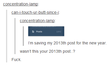 HUE. . c onyl a m E: c onyl a m p: I' m saving my 2013th post tor the new year. wasn' t this your 2013th DUEL? Fuc It. 416 Thumbs and no comments? Better make this count... .