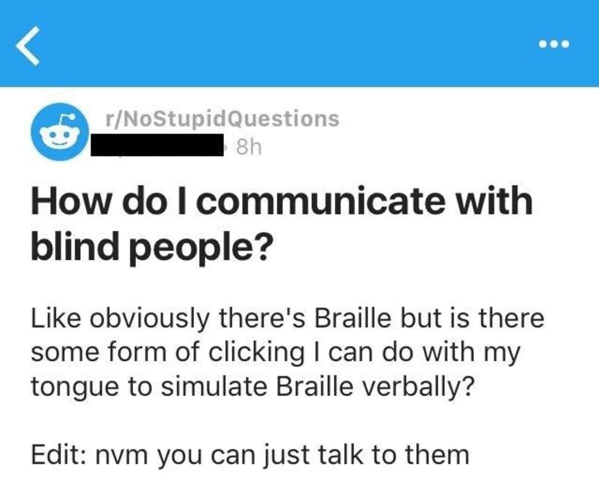 hue hue. Braille is my native tongue.. r/SomeStupidQuestions