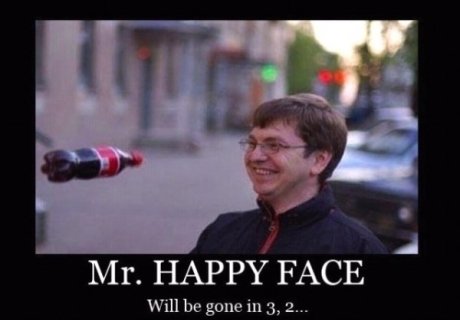 Hue. . Mr. HAPPY FACE Will be gone in 3, 2.... At least he survived. cause it's not pepsi