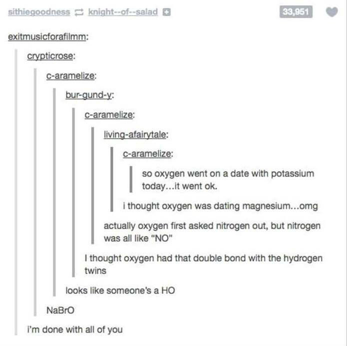 huehuehue. I got this straight from the &quot;I love science&quot; facebook page. w oxygen wont on a dim who potassium I thought oxygen was dating ' t... Nty' I