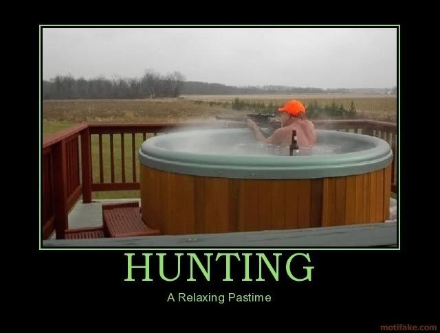 Hunting. just take a deep breath, aim, turn up the water heat a little, and fire. A Relaxing Pastime