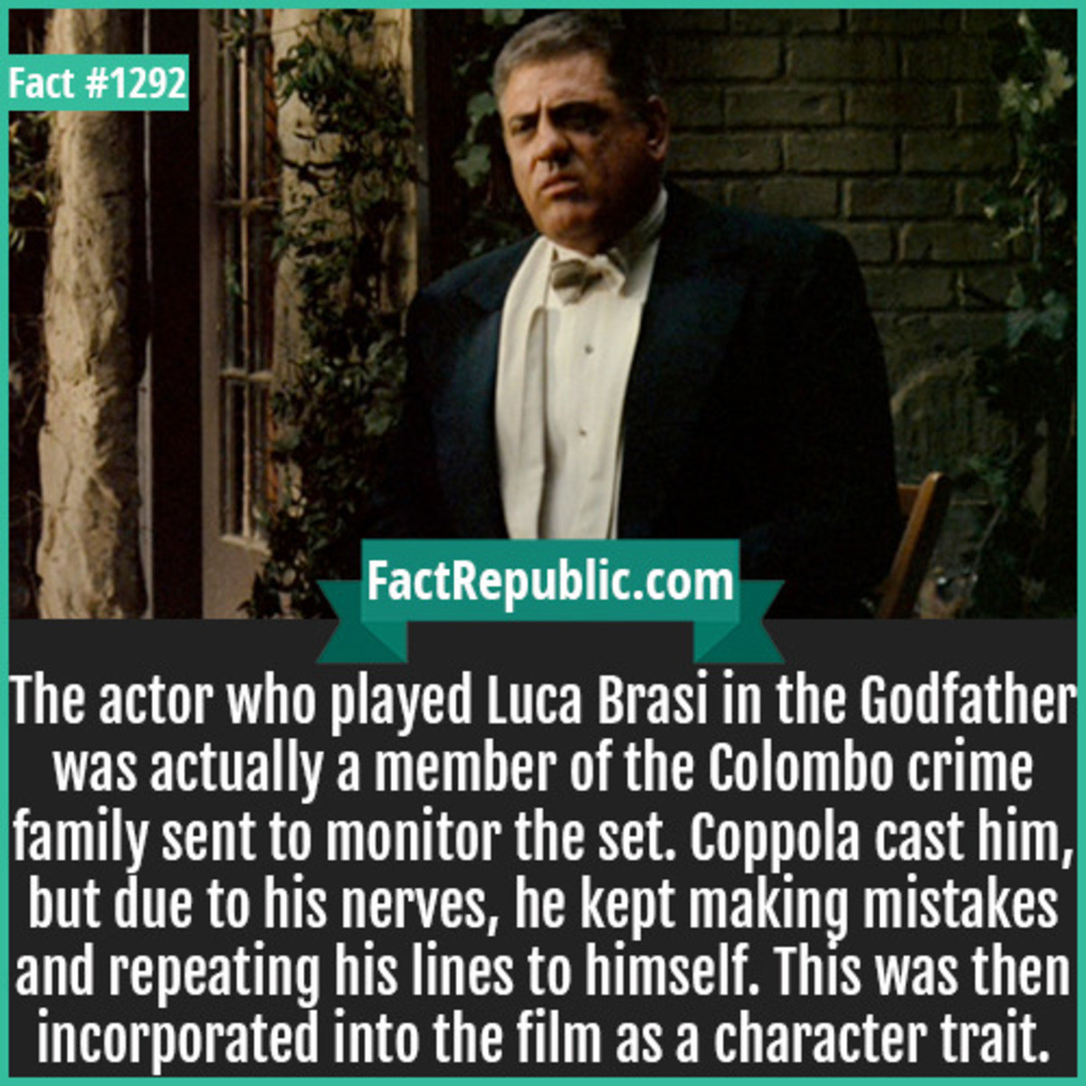 I hope your child doesn't cut his off and buy dresses. .. Lenny Montana (born Leonardo Passafaro; March 13, 1926 – May 12, 1992) was an American actor who played the role of feared hitman Luca Brasi in The Godfather. P