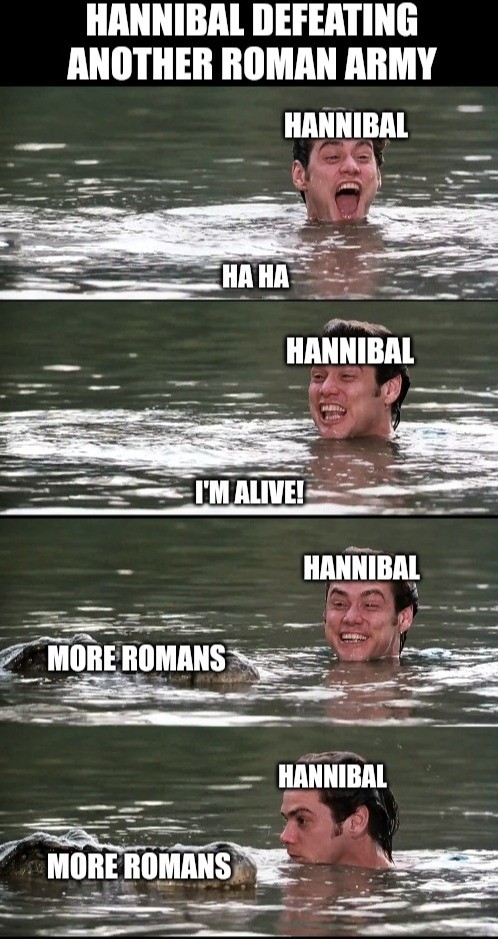I made a meme hope it makes sense. .. Hannibal could've won if Carthage gave him additional support