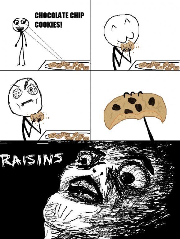 I love CHOCOLATE Chips. Raisins Not mine giving funnyjunk LOL's.. this was actually the first comic i saw on fj... and i think its the source of the face in the dark meme if i'm not mistaken definitely made me lol
