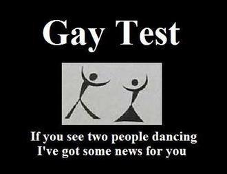 if you see two people danceing.. YOUR GAY. Gay Test Hyou see two people dancing I' got some news fur you. My gay what?
