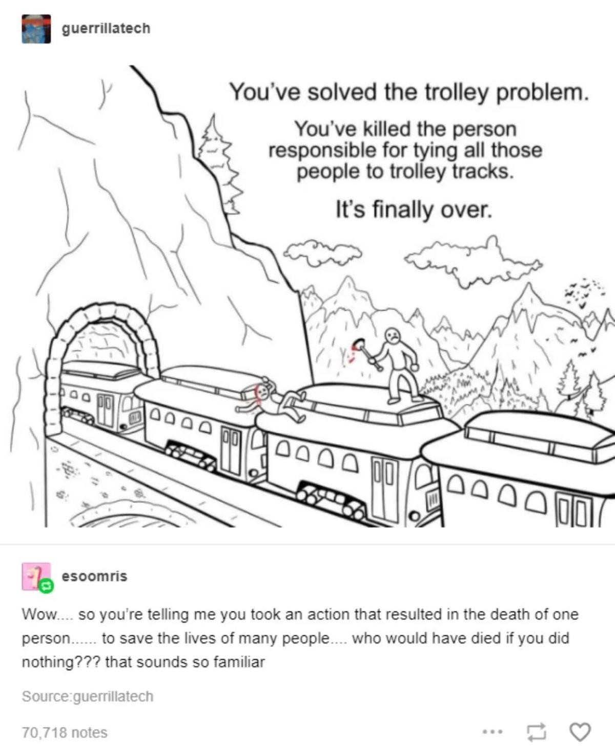 ill-informed Parrot. .. That's an over simplification of the Trolley problem. The fact the people im question were forced into this life and death scenario makes it a problem. The auto