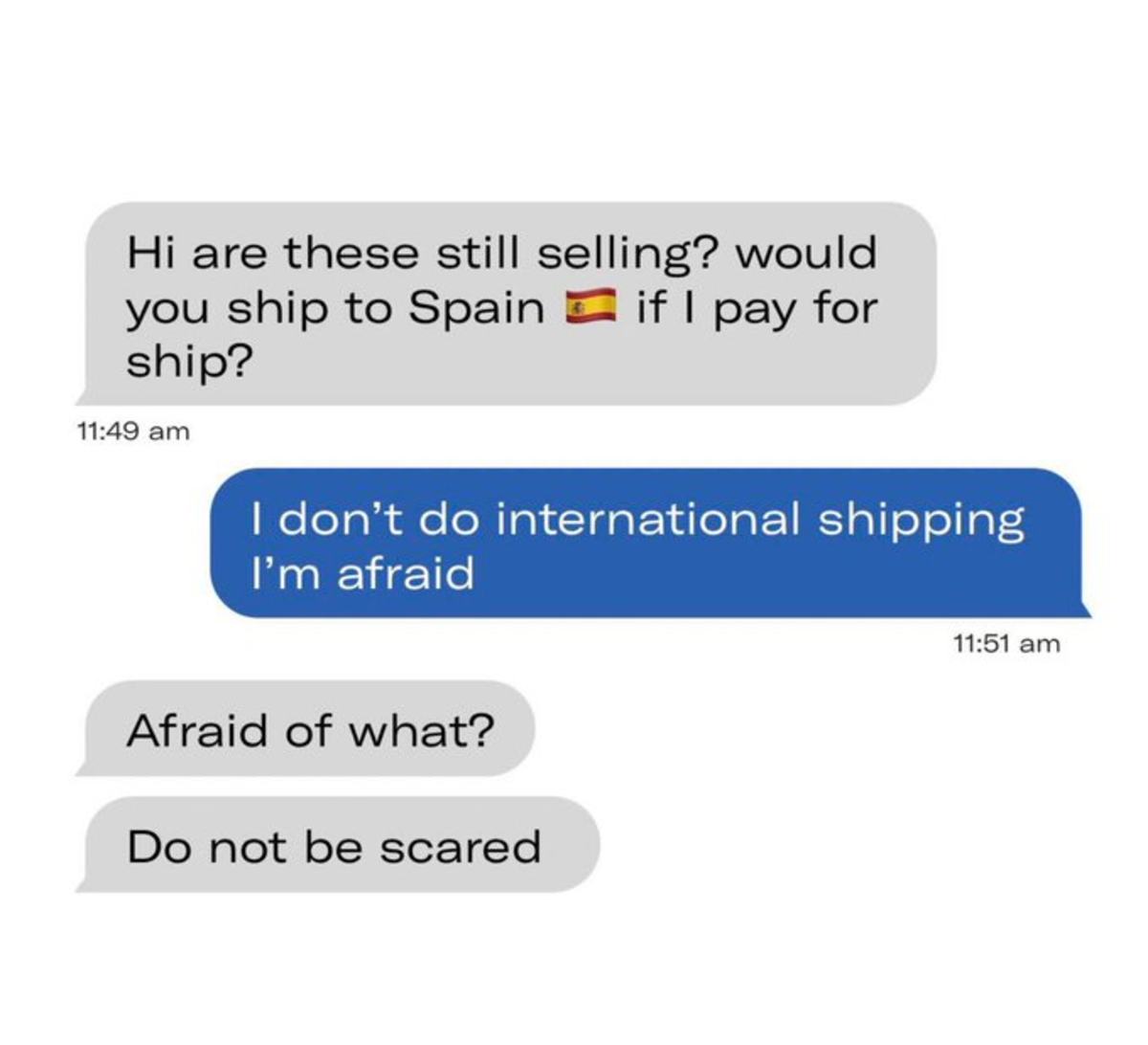 insidious Pigeon. .. I mean, if he pays for shipping what's the issue ?