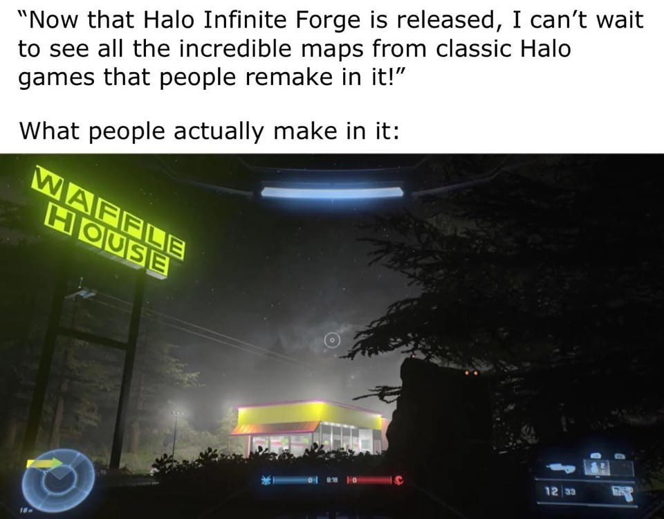 It's beautiful. .. Do you not see that this is exactly what halo 3 forge was? Did you not play fat kid in the burger king map on foundry?