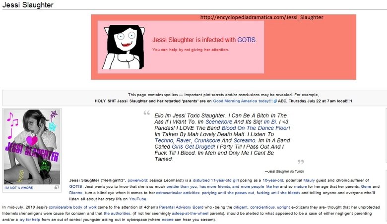 Jessi Slaughter on EncyclopediaDramatica. Not my work, as the title and link should have clarified. Sorry if the text is too small... I wonder if the world would care if I bitch-slapped her?