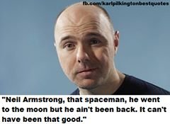 Karl Pilkington comp. . Ink unsung. lint , In want In 111: man but t -In‘: Iain but It nun‘: hurl Iain that gaunt.“. idiot abroad was a great fresh take on a travel show.