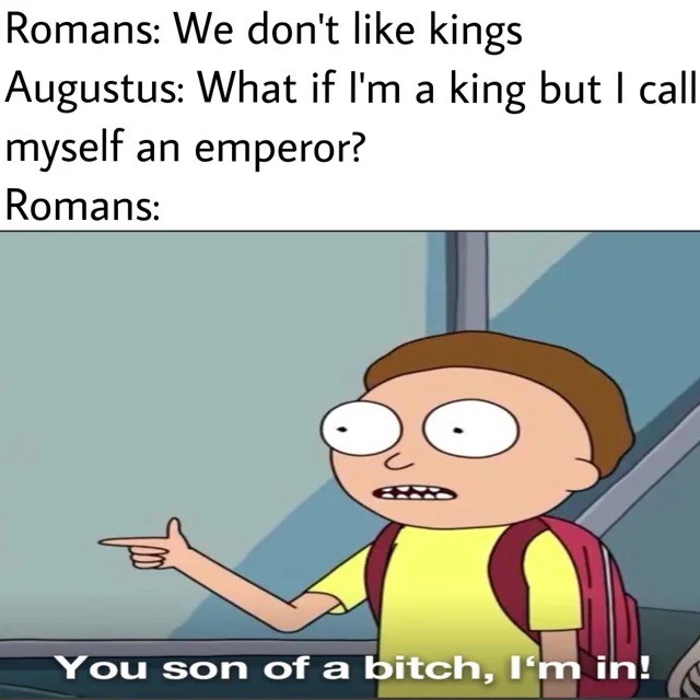 king. .. My Augustus just loopholed those republican by calling himself Princeps Civitatis. Senate cucks knew he was emperor in all but name and couldn't do about it.