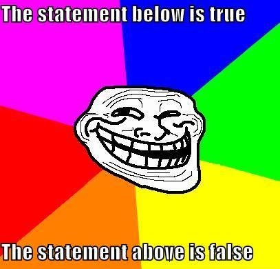 logic troll. figure this one out. The statement Balmy Is true. a troll is not a statement though lol