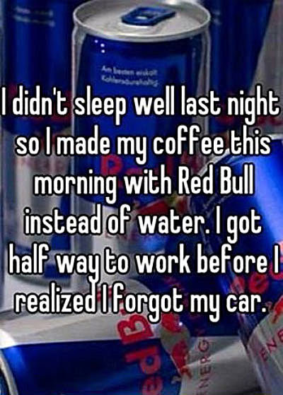 Making coffee with Red Bull. Making coffee with Red Bull… . I didn' t Isles}: well last night to I made mg ) isr I morning with Rail Bull water. I got work More