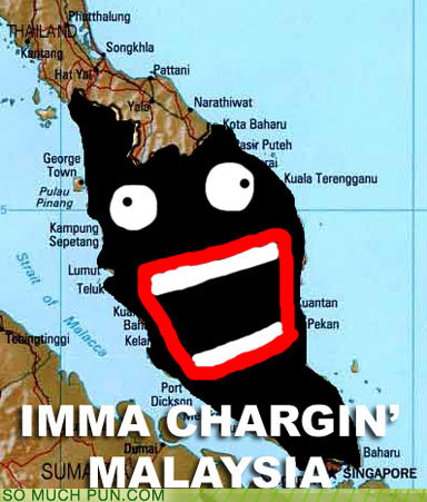 malaysia. .. no, I'm in charge of Malaysia!