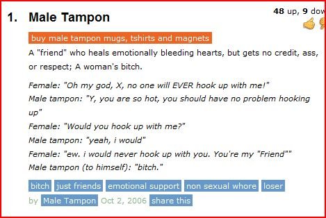 male tampon. . 1. Male Tampon Mt male _. tshirts and magnets A "friend" who heals emotionally bleeding hearts, but gets no credit, ass, or respect; A woman' s b