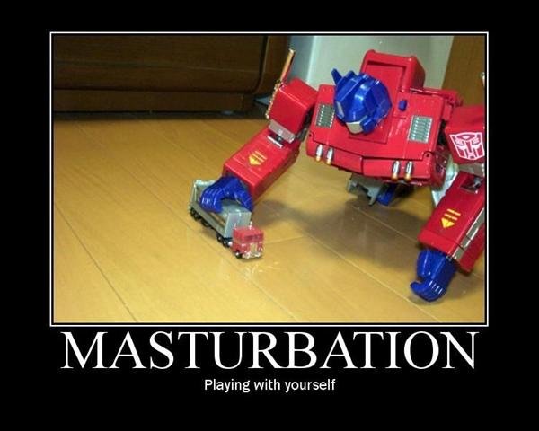 MASTURBATION. . MASTURBATION Playing with yourself. optimus prime is too awesome to do tht, bsides chuck norris created him