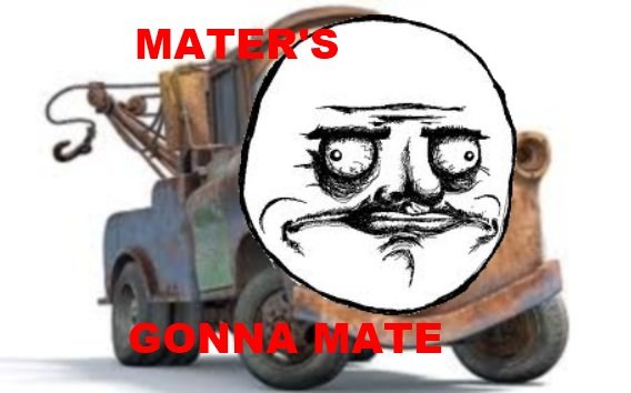 Mater. Mater's gonna mate... everybody run!
