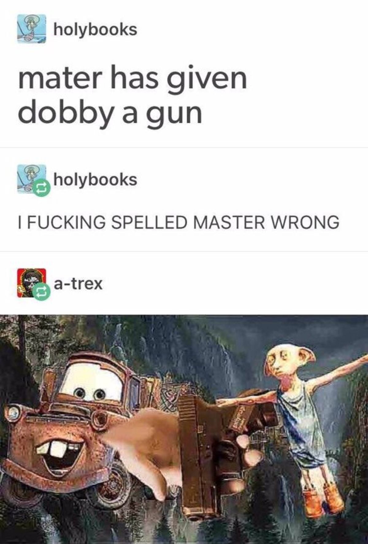 mater. .. OP missed the opportunity for &quot;Master has given Dobby a Glock&quot;