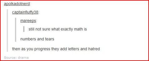 Math. . I still not sure what exactly math ls n and tears then as you progress they and letters and hatred