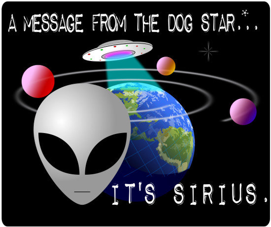 Message from the 'Dog Star' -it's Sirius. Seriously..... ayy lmao