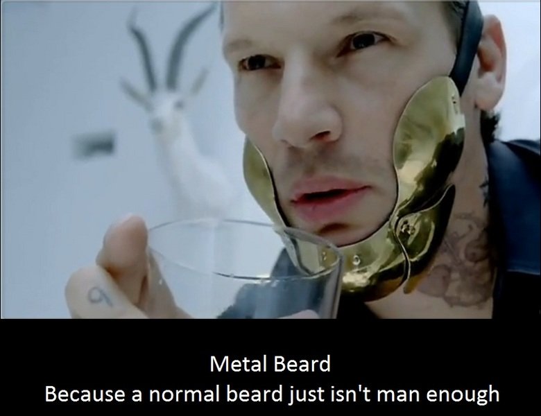 Metal Beard. Metal Beard. Metal Beard Because a normal beard just isn' t man enough. omg its dokter frogg