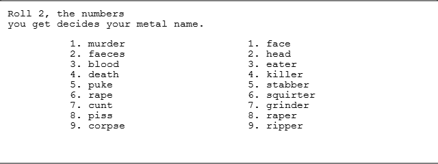 Metal names. to roll 2 just type in the comments roll 2 OC OK i just realised people can roll 0's. so... 0 = gut 0 = . Hell 2, the numbers you get decides your 