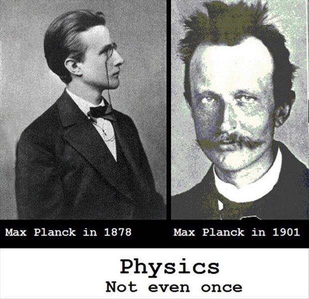 Meth. source: imgur. Max Planck in 1901 in 1878 Not even once Max Planck. Albert Einstein 1912
